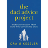 The Dad Advice Project: Words of Wisdom from Guys Who Love Being Dads - Hardcover