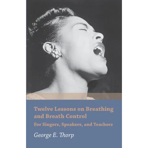 Twelve Lessons on Breathing and Breath Control - For Singers, Speakers, and Teachers - Paperback