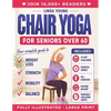 The Complete Guide to Chair Yoga for Seniors Over 60: 40+ Low-Impact Easy Exercises to Restore Strength, Mobility, Balance, and Lose Weight in 21 Days - Paperback