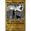 Bury Me In My Waders: An Old Duck Hunter Recalls His Fowl Past - Paperback