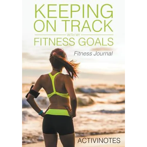 Keeping On Track With My Fitness Goals - Fitness Journal - Paperback