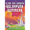 Glass and Gardens: Solarpunk Summers - Paperback