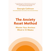 The Anxiety Reset Method: Master Your Anxious Mind in 12 Weeks - Hardcover