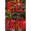 Kill Show: A True Crime Novel - Hardcover