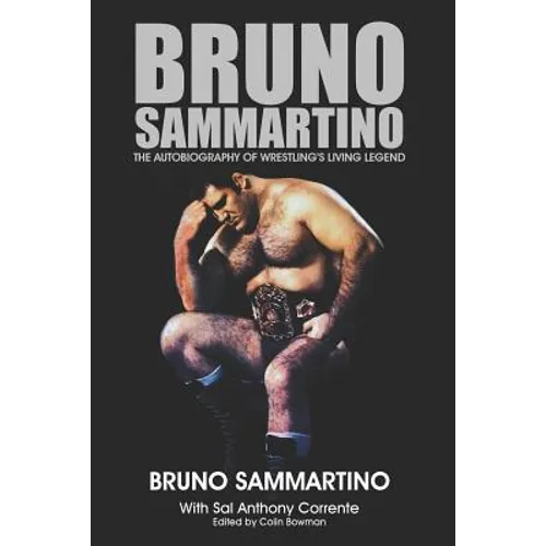 Bruno Sammartino: The Autobiography of Wrestling's Living Legend - Black & White Edition - Paperback