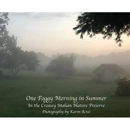 One Foggy Morning in Summer: In the Creasey Mahan Nature Preserve - Hardcover