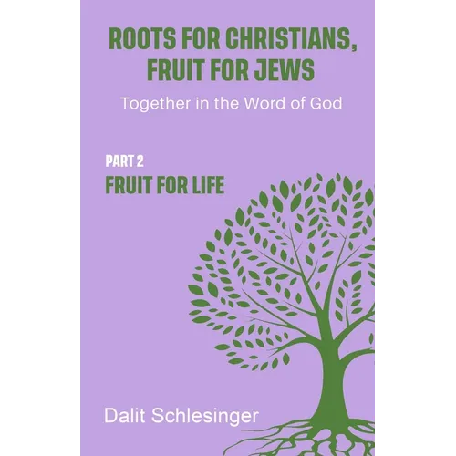 Roots for Christians, Fruit for Jews Part 2 Fruit for Life - Paperback