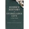 Hidden History of Everglades City & Points Nearby - Hardcover