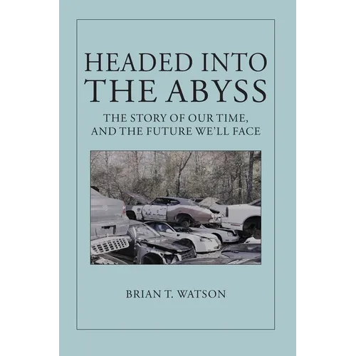Headed Into the Abyss: The Story of Our Time, and the Future We'll Face - Paperback