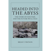 Headed Into the Abyss: The Story of Our Time, and the Future We'll Face - Paperback