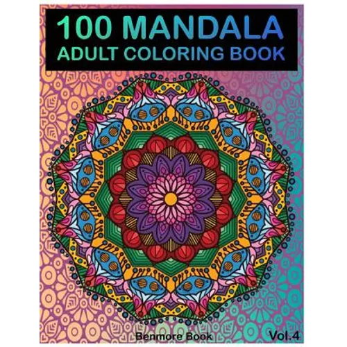 100 Mandala: Adult Coloring Book 100 Mandala Images Stress Management Coloring Book For Relaxation, Meditation, Happiness and Relie - Paperback