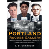 Portland Rogues Gallery: A Baker's Dozen Arresting Criminals from Portland's Past - Paperback