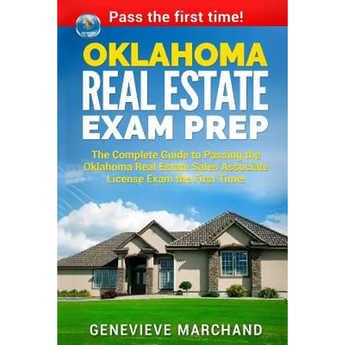 Oklahoma Real Estate Exam Prep: The Complete Guide to Passing the Oklahoma Real Estate Sales Associate License Exam the First Time! - Paperback