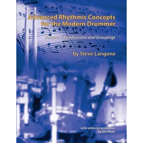 Advanced Rhythmic Concepts for the Modern Drummer: Volume 1. Subdivisions and Groupings - Paperback