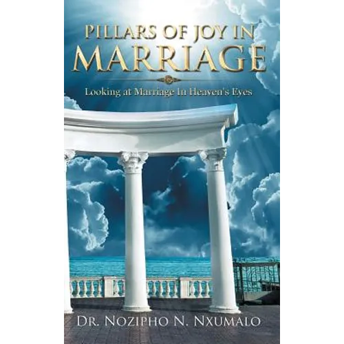 Pillars of Joy in Marriage: Looking at Marriage in Heaven's Eyes - Hardcover