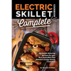 Electric Skillet Cookbook Complete: Big Mouth Watering Recipes for your Best Rated BPA Free Nonstick Energy Saving Cookware - Paperback
