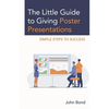 The Little Guide to Giving Poster Presentations: Simple Steps to Success - Paperback