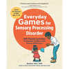Everyday Games for Sensory Processing Disorder: 100 Playful Activities to Empower Children with Sensory Differences - Paperback