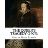 The queen's tragedy (1907). By: Robert Hugh Benson: Historical fiction - Paperback