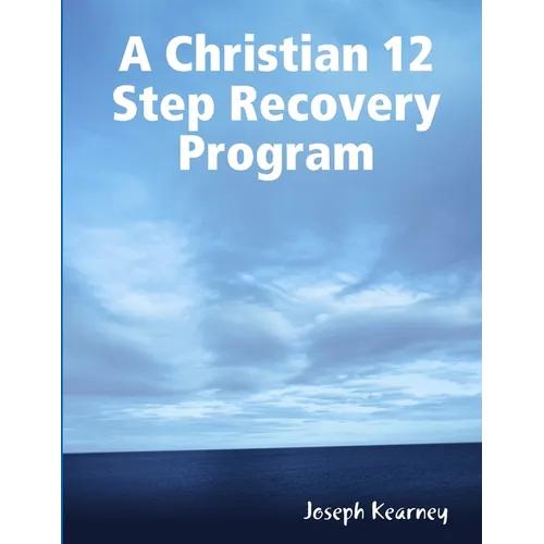 A Christian 12 Step Recovery Program - Paperback