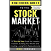 Beginners Guide to the Stock Market: The Simple Step by Step Guide for Investing in Stocks, Building Your Wealth and Creating a Long-Term Passive Inco - Paperback
