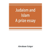 Judaism and Islam. A prize essay - Paperback