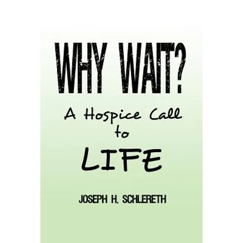 Why Wait?: A Hospice Call to Life - Paperback