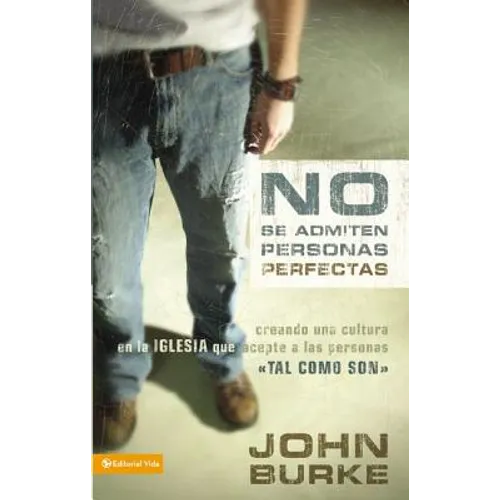 A No Se Admiten Personas Perfectas: Creating a Come-As-You-Are Culture in the Church - Paperback