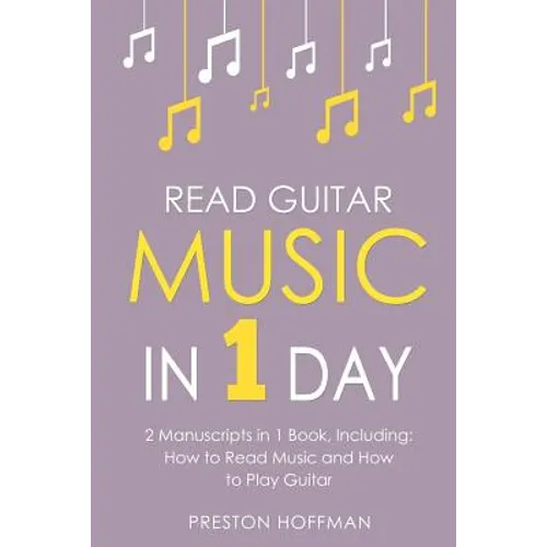 Read Guitar Music: In 1 Day - Bundle - The Only 2 Books You Need to Learn Guitar Sight Reading, Guitar Sheet Music and How to Read Music - Paperback