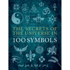 The Secrets of the Universe in 100 Symbols - Hardcover