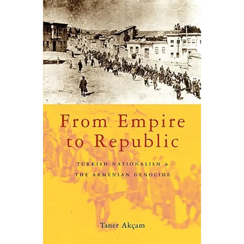 From Empire to Republic: Turkish Nationalism and the Armenian Genocide - Paperback