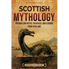 Scottish Mythology: Enthralling Myths, Folktales, and Legends from Scotland - Paperback