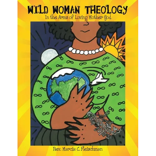 Wild Woman Theology: In the Arms of Loving Mother God - Paperback