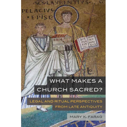 What Makes a Church Sacred?: Legal and Ritual Perspectives from Late Antiquity Volume 63 - Paperback