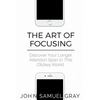 The Art Of Focusing: Discover Your Longer Attention Span In This Clickey World - Paperback