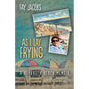 As I Lay Frying: A Rehoboth Beach Memoir - Paperback