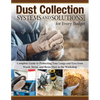 Dust Collection Systems and Solutions for Every Budget: Complete Guide to Protecting Your Lungs and Eyes from Wood, Metal, and Resin Dust in the Works - Paperback