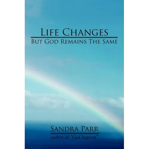 Life Changes But God Remains the Same: (Poems, Prose and Letters) - Paperback