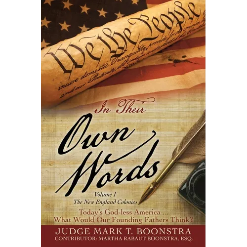 In Their Own Words, Volume 1, The New England Colonies: Today's God-less America... What Would Our Founding Fathers Think? - Paperback