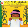 Corn Is Maize: The Gift of the Indians - Paperback
