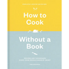 How to Cook Without a Book, Completely Updated and Revised: Recipes and Techniques Every Cook Should Know by Heart: A Cookbook - Hardcover