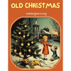 Old Christmas: The Story that will take you back to the Christmas of Yesteryears! - Paperback