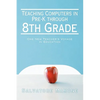 Teaching Computers in Pre-K through 8th Grade: One New Teacher's Voyage in Education - Paperback