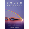 Queer Prophets: The Bible's Surprise Ending to the Story of Sexuality and Gender - Paperback