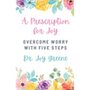 A Prescription for Joy: Overcome Worry With Five Steps - Paperback