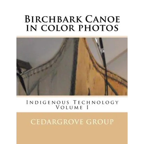 Birchbark Canoe in color photos: Indigenous Technology Volume I - Paperback