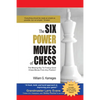 The Six Power Moves of Chess, 3rd Edition: The Missing Key to Finding Good Chess Moves From Any Position! - Paperback