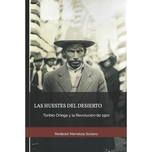 Las huestes del desierto: Toribio Ortega y la Revolución de 1910 - Paperback