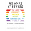 We Make It Better: The LGBTQ Community and Their Positive Contributions to Society (Gender Identity Book for Teens, Gay Rights, Transgender, for Reade - Paperback