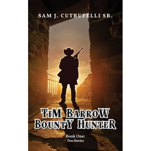 Tim Barrow Bounty Hunter: Book One - Paperback